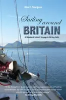 Navegando por Gran Bretaña: El viaje de un navegante de fin de semana en 50 días de travesía - Sailing Around Britain: A Weekend Sailor's Voyage in 50 Day Sails