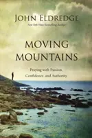 Mover montañas: Orando con pasión, confianza y autoridad - Moving Mountains: Praying with Passion, Confidence, and Authority