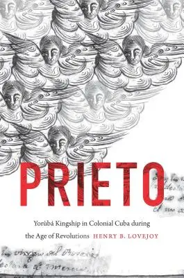 Prieto La Realeza Yorb en la Cuba Colonial de la Era de las Revoluciones - Prieto: Yorb Kingship in Colonial Cuba during the Age of Revolutions