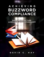 Lograr el cumplimiento de las palabras de moda: Lenguaje y vocabulario de arquitectura de datos - Achieving Buzzword Compliance: Data Architecture Language and Vocabulary