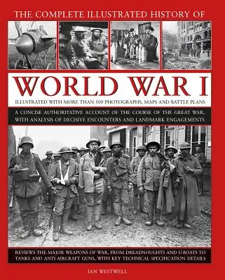 La historia completa ilustrada de la Primera Guerra Mundial: Un relato conciso y autorizado del curso de la Gran Guerra, con análisis de los encuentros decisivos - The Complete Illustrated History of World War I: A Concise Authoritative Account of the Course of the Great War, with Analysis of Decisive Encounters