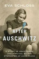 Después de Auschwitz: Historia de angustia y supervivencia de la hermanastra de Ana Frank - After Auschwitz: A Story of Heartbreak and Survival by the Stepsister of Anne Frank