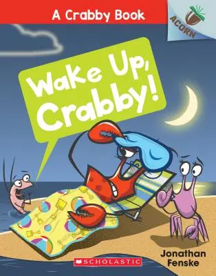 ¡Despierta, Cangrejo! Un Libro de Bellota (un Libro de Cangrejo #3), 3 - Wake Up, Crabby!: An Acorn Book (a Crabby Book #3), 3