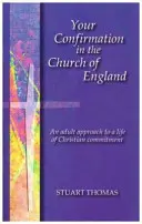 Tu Confirmación en la Iglesia de Inglaterra - Una aproximación adulta a una vida de compromiso cristiano - Your Confirmation in the Church of England - An Adult Approach to a Life of Christian Commitment