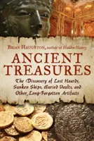 Tesoros antiguos: El descubrimiento de tesoros perdidos, barcos hundidos, bóvedas enterradas y otros artefactos olvidados hace mucho tiempo. - Ancient Treasures: The Discovery of Lost Hoards, Sunken Ships, Buried Vaults, and Other Long-Forgotten Artifacts