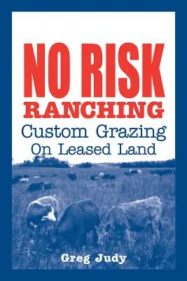 Ganadería sin riesgos: pastoreo personalizado en tierras arrendadas - No Risk Ranching: Custom Grazing on Leased Land