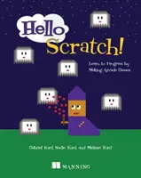 ¡Hola Scratch! Aprende a programar creando juegos arcade - Hello Scratch!: Learn to Program by Making Arcade Games