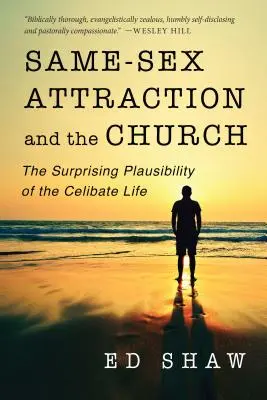 La Iglesia y la atracción por personas del mismo sexo: La sorprendente plausibilidad de la vida célibe - Same-Sex Attraction and the Church: The Surprising Plausibility of the Celibate Life