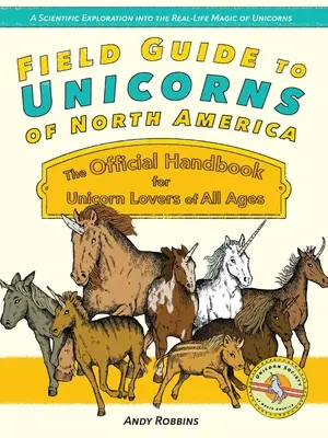 Guía de campo de los unicornios de Norteamérica: El manual oficial para entusiastas de los unicornios de todas las edades - Field Guide to Unicorns of North America: The Official Handbook for Unicorn Enthusiasts of All Ages