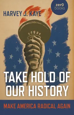 Apodérate de nuestra historia: Make America Radical Again - Take Hold of Our History: Make America Radical Again