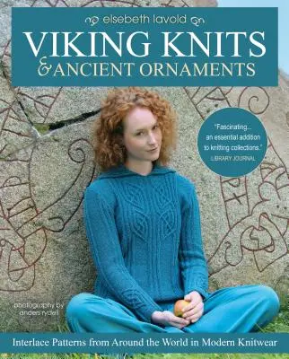 Tejidos vikingos y adornos antiguos: Patrones entrelazados de todo el mundo en prendas de punto modernas - Viking Knits and Ancient Ornaments: Interlace Patterns from Around the World in Modern Knitwear