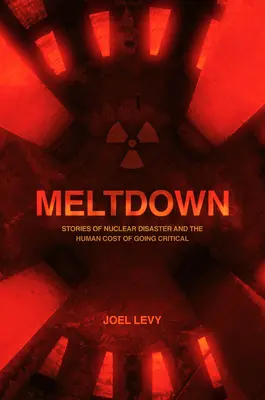 Deshielo: La catástrofe nuclear y el coste humano de la criticidad - Meltdown: Nuclear Disaster and the Human Cost of Going Critical