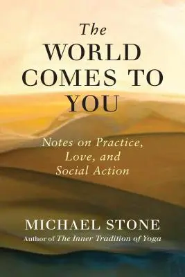 El mundo viene a ti: Notas sobre la práctica, el amor y la acción social - The World Comes to You: Notes on Practice, Love, and Social Action