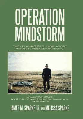 Operación Mindstorm: Memorias del sargento James Sparks Jr. sobre la Tormenta del Desierto y su viaje Operación Mindstorm. - Operation Mindstorm: Staff Sergeant James Sparks Jr. Memoir of Desert Storm and His Journey Operation Mindstorm.