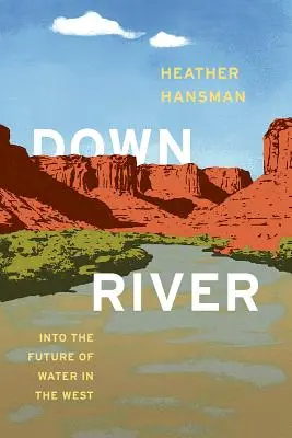 Río abajo: Hacia el futuro del agua en el Oeste - Downriver: Into the Future of Water in the West