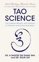 La Ciencia del Tao: La Ciencia, la Sabiduría y la Práctica de la Creación y la Gran Unificación - Tao Science: The Science, Wisdom, and Practice of Creation and Grand Unification