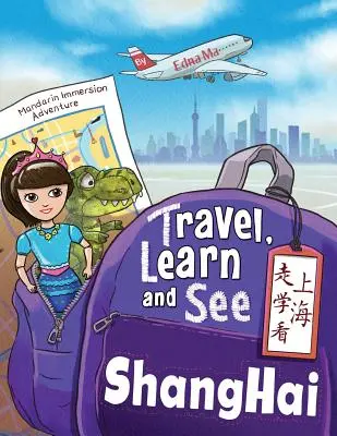 Viajar, aprender y ver Shanghái 走学看上海: Aventuras en inmersión en mandarín - Travel, Learn, and See Shanghai 走学看上海: Adventures in Mandarin Immersion