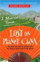 Perdidos en el planeta China: El intento de un hombre por comprender la nación más misteriosa del mundo - Lost on Planet China: One Man's Attempt to Understand the World's Most Mystifying Nation
