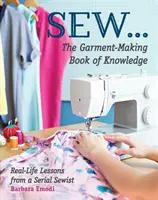 Cose ... el libro de conocimientos sobre confección: Lecciones reales de una costurera en serie - Sew ... the Garment-Making Book of Knowledge: Real-Life Lessons from a Serial Sewist