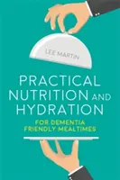 Nutrición e hidratación prácticas para una alimentación adecuada a la demencia - Practical Nutrition and Hydration for Dementia-Friendly Mealtimes