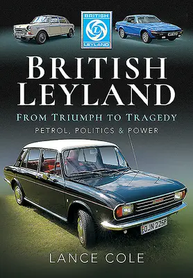 British Leyland - Del triunfo a la tragedia. Gasolina, política y poder - British Leyland - From Triumph to Tragedy. Petrol, Politics and Power