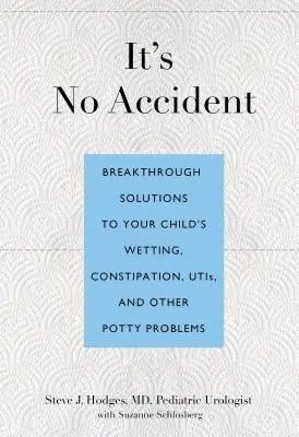 No es un accidente: Soluciones innovadoras para la incontinencia urinaria, el estreñimiento, las infecciones urinarias y otros problemas del orinal de su hijo. - It's No Accident: Breakthrough Solutions to Your Child's Wetting, Constipation, UTIs, and Other Potty Problems