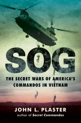 Sog: Las guerras secretas de los comandos estadounidenses en Vietnam - Sog: The Secret Wars of America's Commandos in Vietnam