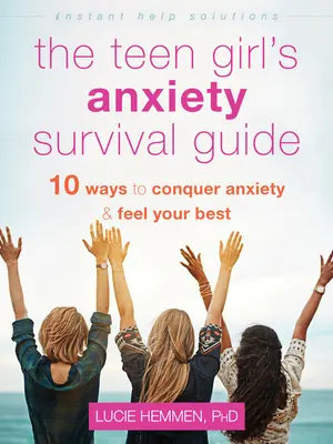 Guía de supervivencia para la ansiedad de las adolescentes: Diez maneras de vencer la ansiedad y sentirte lo mejor posible - The Teen Girl's Anxiety Survival Guide: Ten Ways to Conquer Anxiety and Feel Your Best