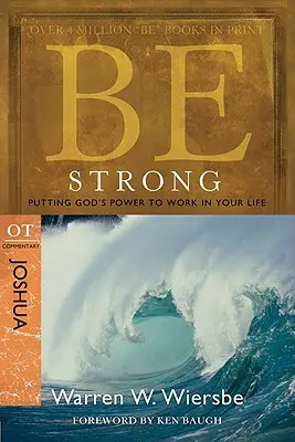 Sé fuerte: Josué, comentario veterotestamentario: Ponga el poder de Dios a trabajar en su vida - Be Strong: Joshua, OT Commentary: Putting God's Power to Work in Your Life