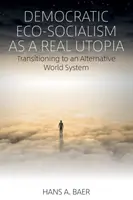 El ecosocialismo democrático como utopía real: La transición a un sistema mundial alternativo - Democratic Eco-Socialism as a Real Utopia: Transitioning to an Alternative World System