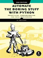 Automatiza las cosas aburridas con Python, 2ª edición: Programación práctica para principiantes - Automate the Boring Stuff with Python, 2nd Edition: Practical Programming for Total Beginners