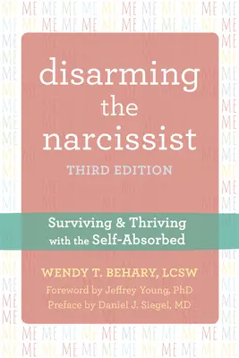 Desarmando al Narcisista: Sobrevivir y prosperar con el egocéntrico - Disarming the Narcissist: Surviving and Thriving with the Self-Absorbed