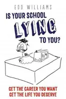 ¿Te está mintiendo tu escuela? Consigue la carrera que quieres, consigue la vida que mereces - Is Your School Lying to You? Get the Career You Want, Get the Life You Deserve