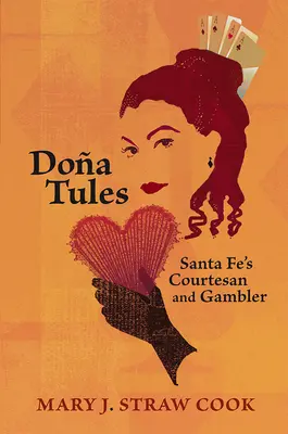 Doa Tules: La cortesana y jugadora de Santa Fe - Doa Tules: Santa Fe's Courtesan and Gambler
