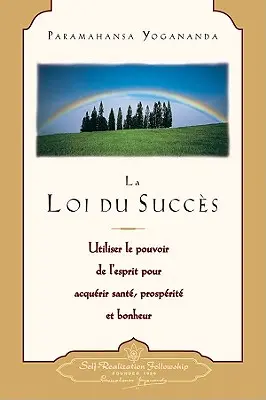 La Loi Du Succes: Utiliser le Pouvoir de L'Esprit Pour Acquerir Sante, Prosperite Et Bonheur = La Ley del Éxito - La Loi Du Succes: Utiliser le Pouvoir de L'Esprit Pour Acquerir Sante, Prosperite Et Bonheur = The Law of Success