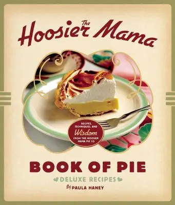 The Hoosier Mama Book of Pie: Recetas, técnicas y sabiduría de la empresa Hoosier Mama Pie Company - The Hoosier Mama Book of Pie: Recipes, Techniques, and Wisdom from the Hoosier Mama Pie Company