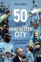 Cincuenta años del Manchester City - Lo mejor y lo peor de todo - Fifty Years of Manchester City - The Best and Worst of Everything