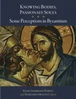 Cuerpos conocedores, almas apasionadas: Percepciones sensoriales en Bizancio - Knowing Bodies, Passionate Souls: Sense Perceptions in Byzantium