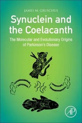 La sinucleína y el celacanto: Los orígenes moleculares y evolutivos de la enfermedad de Parkinson - Synuclein and the Coelacanth: The Molecular and Evolutionary Origins of Parkinson's Disease