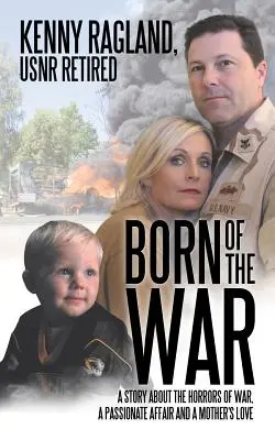 Nacido de la guerra: Una historia sobre los horrores de la guerra, un romance apasionado y el amor de una madre - Born of the War: A Story about the Horrors of War, a Passionate Affair and a Mother?s Love