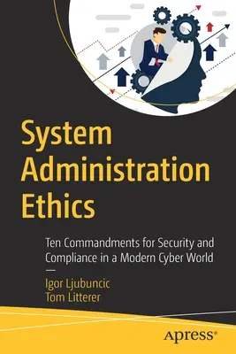 Ética de la Administración de Sistemas: Diez mandamientos para la seguridad y el cumplimiento en un mundo cibernético moderno - System Administration Ethics: Ten Commandments for Security and Compliance in a Modern Cyber World