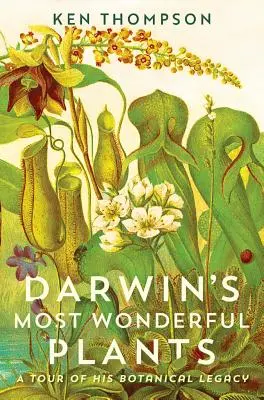 Las plantas más maravillosas de Darwin: Un recorrido por su legado botánico - Darwin's Most Wonderful Plants: A Tour of His Botanical Legacy