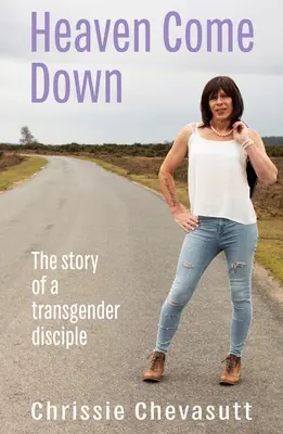 Heaven Come Down: La historia de un discípulo transexual - Heaven Come Down: The Story of a Transgender Disciple