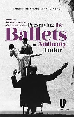 Revelar los contornos internos de la emoción humana: Conservar los ballets de Anthony Tudor - Revealing the Inner Contours of Human Emotion: Preserving the Ballets of Anthony Tudor