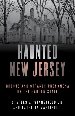 Haunted New Jersey: Fantasmas y fenómenos extraños del Estado Jardín - Haunted New Jersey: Ghosts and Strange Phenomena of the Garden State