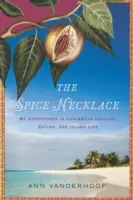 El collar de especias: Mis aventuras en la cocina, la comida y la vida isleña del Caribe - The Spice Necklace: My Adventures in Caribbean Cooking, Eating, and Island Life
