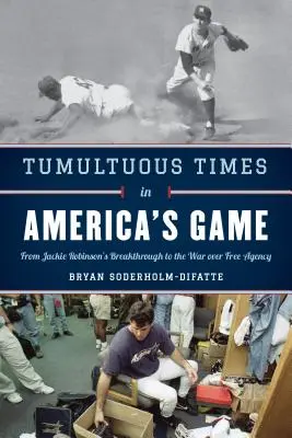 Tiempos tumultuosos en el deporte americano: De la irrupción de Jackie Robinson a la guerra por la agencia libre - Tumultuous Times in America's Game: From Jackie Robinson's Breakthrough to the War Over Free Agency