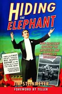 Esconder al elefante: Cómo los magos inventaron lo imposible y aprendieron a desaparecer - Hiding the Elephant: How Magicians Invented the Impossible and Learned to Disappear