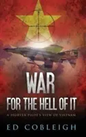 War for the Hell of It: La visión de un piloto de caza sobre Vietnam - War for the Hell of It: A Fighter Pilot's View of Vietnam