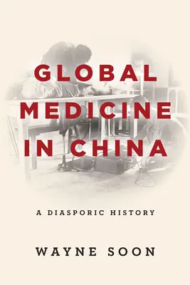 Medicina global en China: Una historia diáspora - Global Medicine in China: A Diasporic History